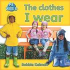 The Clothes I Wear By Bobbie Kalman Cover Image