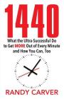 1440: What the Ultra-Successful Do to Get More Out of Every Minute and How You Can, Too Cover Image