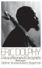 Eric Dolphy: A Musical Biography And Discography By Vladimir Simosko, Barry Tepperman Cover Image
