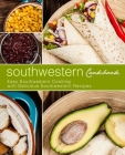 Southwestern Cookbook: Easy Southwestern Cooking with Delicious Southwestern Recipes By Booksumo Press Cover Image