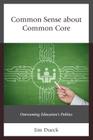 Common Sense about Common Core: Overcoming Education's Politics Cover Image