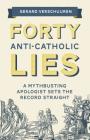 Forty Anti-Catholic Lies: A Mythbusting Apologist Sets the Record Straight Cover Image
