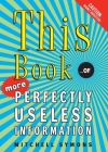 This Book: ...of More Perfectly Useless Information By Mitchell Symons Cover Image