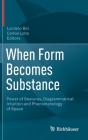 When Form Becomes Substance: Power of Gestures, Diagrammatical Intuition and Phenomenology of Space By Luciano Boi (Editor), Carlos Lobo (Editor) Cover Image
