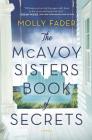The McAvoy Sisters Book of Secrets By Molly Fader Cover Image