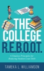 The College R.E.B.O.O.T.: 6 Timeless Principles for Reducing Student Loan Debt By Tameka Williamson Cover Image
