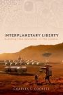 Interplanetary Liberty: Building Free Societies in the Cosmos By Charles S. Cockell Cover Image