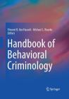 Handbook of Behavioral Criminology By Vincent B. Van Hasselt (Editor), Michael L. Bourke (Editor) Cover Image