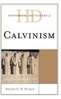 Historical Dictionary of Calvinism (Historical Dictionaries of Religions) By Stuart D. B. Picken Cover Image