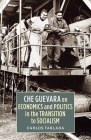 Che Guevara on Economics and Politics in the Transition to Socialism Cover Image