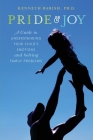 Pride and Joy: A Guide to Understanding Your Child's Emotions and Solving Family Problems By Kenneth Barish Cover Image