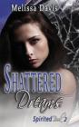 Shattered Dreams: Spirited Book 2 By Melissa Davis Cover Image
