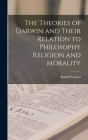 The Theories of Darwin and Their Relation to Philosophy Religion and Morality Cover Image