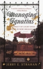 Managing Ignatius: The Lunacy of Lucky Dogs and Life in New Orleans By Jerry Strahan Cover Image