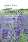 Quick Start to using Essential Oils: Foundational Concepts for Aromatherapy By Deanna Russell Cover Image
