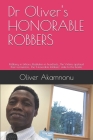 Dr Oliver's HONORABLE ROBBERS: Robbery in billions; Restitution in hundreds; The Victims applaud their tormentors; The 