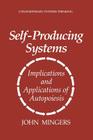 Self-Producing Systems: Implications and Applications of Autopoiesis (Contemporary Systems Thinking) Cover Image