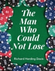 The Man Who Could Not Lose By Richard Harding Davis Cover Image