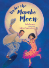 Under the Mambo Moon By Julia Durango, Fabricio VandenBroeck (Illustrator) Cover Image