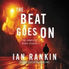The Beat Goes on Lib/E: The Complete Rebus Stories (Inspector Rebus) By Ian Rankin, James MacPherson (Read by) Cover Image