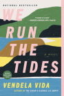 We Run the Tides: A Novel By Vendela Vida Cover Image