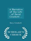 A Narrative of the Life of David Crockett ... - Scholar's Choice Edition Cover Image