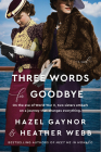 Three Words for Goodbye: A Novel By Hazel Gaynor, Heather Webb Cover Image