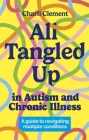 All Tangled Up in Autism and Chronic Illness: A Guide to Navigating Multiple Conditions Cover Image