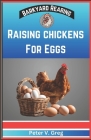 Raising Chickens For Eggs: Expert Tips On How To Maximize Egg Production And Select Breeds, Design And Construct Coops, Nutrition And Feeding, Ma By Peter V. Greg Cover Image