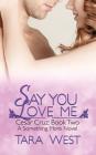 Say You Love Me (Something More #6) By Tara West Cover Image