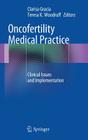 Oncofertility Medical Practice: Clinical Issues and Implementation By Clarisa Gracia (Editor), Teresa K. Woodruff (Editor) Cover Image