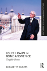 Louis I. Kahn in Rome and Venice: Tangible Forms (Routledge Research in Architecture) By Elisabetta Barizza Cover Image