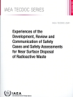 Experiences of the Development, Review and Communication of Safety Cases and Safety Assessments for Near Surface Disposal of Radioactive Waste Cover Image