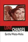 Love Changes By Eartha Watts-Hicks, Grace F. Edwards (Editor) Cover Image