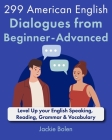 299 American English Dialogues from Beginner-Advanced: Level Up your English Speaking, Reading, Grammar & Vocabulary Cover Image