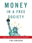 Money in a Free Society: Keynes, Friedman, and the New Crisis in Capitalism By Tim Congdon Cover Image
