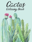 The Cactus Coloring Book: Excellent Stress Relieving Coloring Book for Cactus Lovers - Succulents Coloring Book By Colors And Zone Cover Image