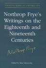 Northrop Frye's Writings on the Eighteenth and Nineteenth Centuries (Collected Works of Northrop Frye #17) By Imre Salusinszky (Editor) Cover Image