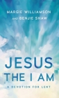 Jesus the I Am: A Study for Lent By Margie Williamson, Benjie Shaw Cover Image