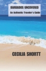 Barbados Uncovered: An Authentic Traveler's Guide By Cecilia Shortt Cover Image