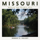 Missouri: Where the Rivers Run By Robert E. Hulsey Cover Image