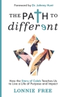 The Path to Different: How the Story of Caleb Teaches Us to Live a Life of Purpose and Impact By Lonnie Free Cover Image