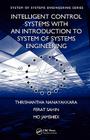 Intelligent Control Systems with an Introduction to System of Systems Engineering By Thrishantha Nanayakkara, Ferat Sahin, Mo Jamshidi Cover Image
