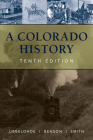 A Colorado History, 10th Edition (Pruett) By Maxine Benson, Duane A. Smith, Carl Ubbelohde Cover Image