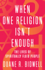 When One Religion Isn't Enough: The Lives of Spiritually Fluid People Cover Image