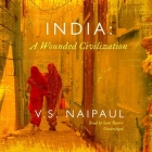 India: A Wounded Civilization By V. S. Naipaul, Sam Dastor (Read by) Cover Image
