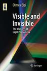 Visible and Invisible: The Wonders of Light Phenomena (Astronomers' Universe) By Olmes Bisi Cover Image