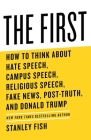 The First: How to Think About Hate Speech, Campus Speech, Religious Speech, Fake News, Post-Truth, and Donald Trump By Stanley Fish Cover Image