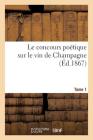 Le Concours Poétique Sur Le Vin de Champagne T01 (Litterature) Cover Image