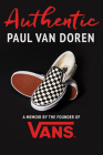 Authentic: A Memoir by the Founder of Vans By Paul Van Doren Cover Image